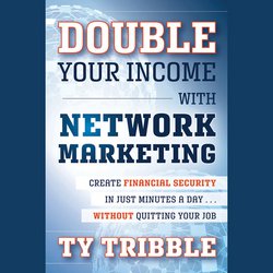 Double Your Income with Network Marketing|Tribble, Ty