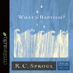 What Is Baptism?|Sproul, R. C.