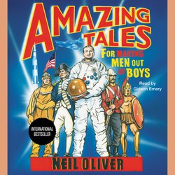 Amazing Tales for Making Men Out of Boys|Oliver, Neil