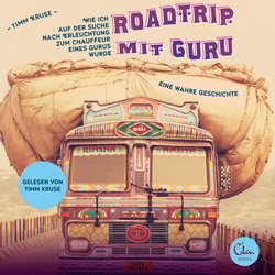 Roadtrip mit Guru - Wie ich auf der Suche nach Erleuchtung zum Chauffeur eines Gurus wurde|Kruse, Timm
