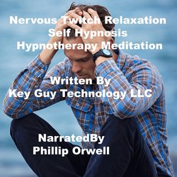Nervous Twitch Relaxation Self Hypnosis Hypnotherapy Meditation|LLC, Key Guy Technology