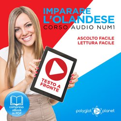 Imparare l'Olandese - Lettura Facile - Ascolto Facile - Testo a Fronte: Olandese Corso Audio Num. 1 [Learn Dutch]|Planet, Polyglot