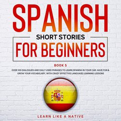 Spanish Short Stories for Beginners Book 5|Native, Learn Like A