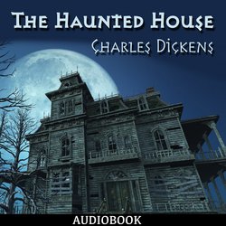 Haunted House, The|Dickens, Charles