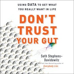 Don't Trust Your Gut|Stephens-Davidowitz, Seth
