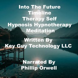 Into The Future timeline therapy Self Hypnosis Hypnotherapy Meditation|LLC, Key Guy Technology