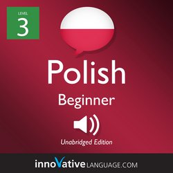 Learn Polish - Level 3: Beginner Polish, Volume 1|Learning, Innovative Language