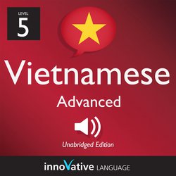 Learn Vietnamese - Level 5: Advanced Vietnamese, Volume 1|Learning, Innovative Language