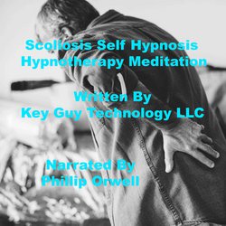 Scoliosis Relaxation Self Hypnosis Hypnotherapy Meditation|LLC, Key Guy Technology