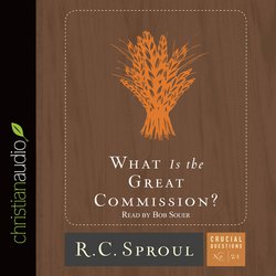 What is the Great Commission?|Sproul, R. C.