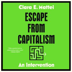 Escape from Capitalism|Mattei, Clara E.