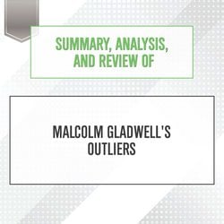Summary, Analysis, and Review of Malcolm Gladwell's Outliers|Notes, Start Publishing