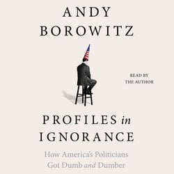 Profiles in Ignorance|Borowitz, Andy