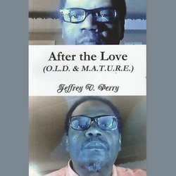 After the Love (O.L.D. & M.A.T.U.R.E.)|Perry, Jeffrey V.