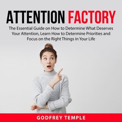 Attention Factory: The Essential Guide on How to Determine What Deserves Your Attention, Learn How to Determine Priorities and|Temple, Godfrey