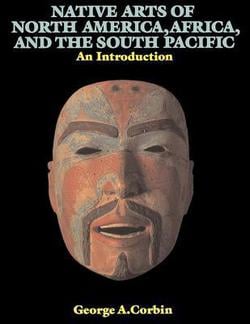 Native Arts Of North America, Africa, And The South Pacific|George A. Corbin