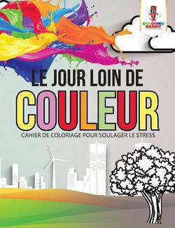 Le Jour Loin de Couleur|Coloring Bandit
