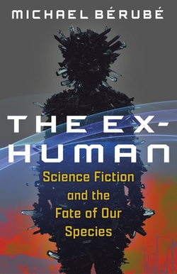 The Ex-Human|Michael Bérubé