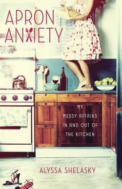 Apron Anxiety|Alyssa Shelasky