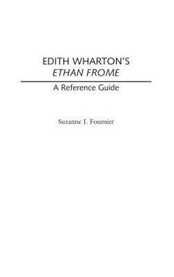 Edith Wharton's Ethan Frome|Suzanne J. Fournier