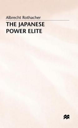 The Japanese Power Elite|Albrecht Rothacher