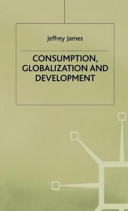 Consumption, Globalization and Development|J. James