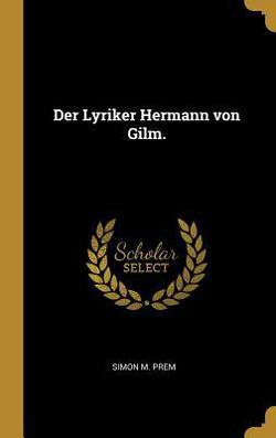 Der Lyriker Hermann von Gilm.|Simon M. Prem