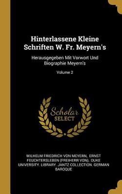 Hinterlassene Kleine Schriften W. Fr. Meyern's|Wilhelm Friedrich Von Meyern