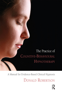 The Practice of Cognitive-Behavioural Hypnotherapy|Donald J. Robertson