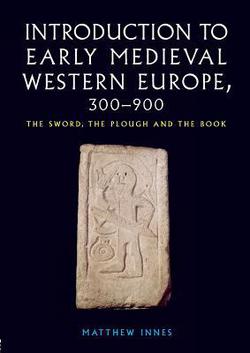 Introduction to Early Medieval Western Europe, 300-900|Matthew Innes