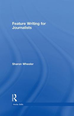 Feature Writing for Journalists|Sharon Wheeler