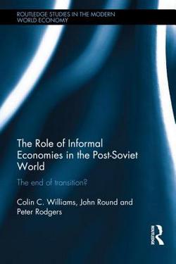 The Role of Informal Economies in the Post-Soviet World|Colin C. Williams