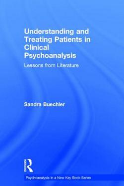 Understanding and Treating Patients in Clinical Psychoanalysis|Sandra Buechler
