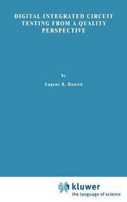 Digital Integrated Circuit Testing from a Quality Perspective|Eugene R. Hnatek