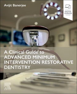 A Clinical Guide to Advanced Minimum Intervention Restorative Dentistry|Avijit Banerjee