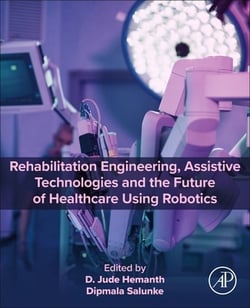 Rehabilitation Engineering, Assistive Technologies and the Future of Healthcare Using Robotics|D. Jude Hemanth