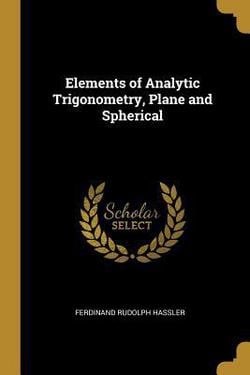 Elements of Analytic Trigonometry, Plane and Spherical|Ferdinand Rudolph Hassler