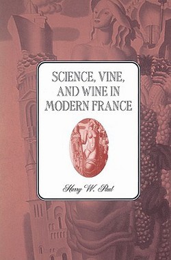 Science, Vine and Wine in Modern France|Harry W. Paul