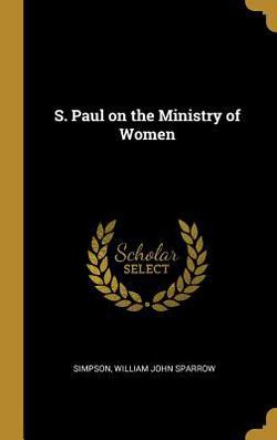 S. Paul on the Ministry of Women|Simpson William John Sparrow