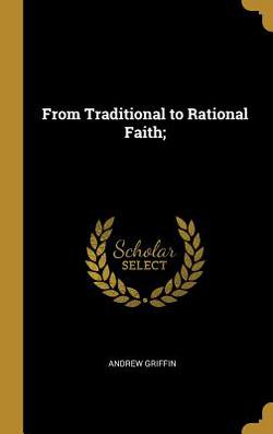 From Traditional to Rational Faith|Andrew Griffin