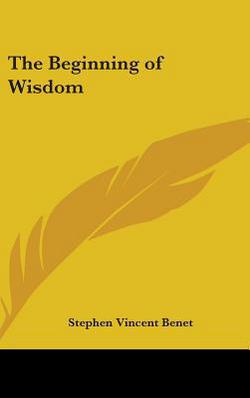 The Beginning of Wisdom|Stephen Vincent Benet