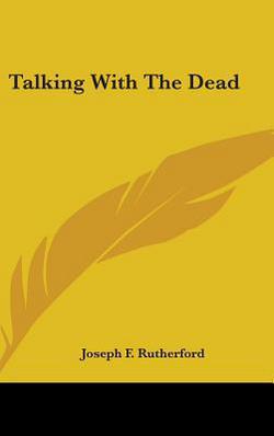 Talking With The Dead|Joseph F. Rutherford