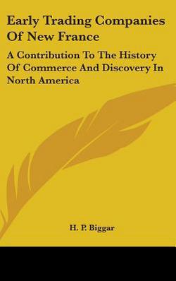 Early Trading Companies Of New France|H. P. Biggar