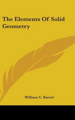 The Elements Of Solid Geometry|William C. Bartol