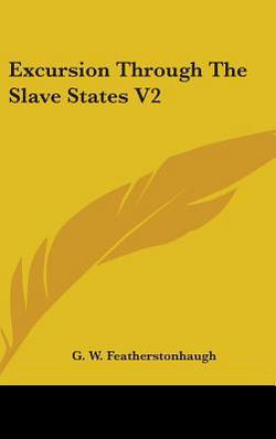 Excursion Through The Slave States V2|G. W. Featherstonhaugh