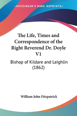 The Life, Times and Correspondence of the Right Reverend Dr. Doyle V1|William John Fitzpatrick