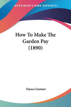 How To Make The Garden Pay (1890)|Tuisco Greiner