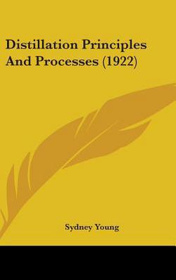Distillation Principles And Processes (1922)|Sydney Young