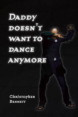 Daddy Doesn't Want To Dance Anymore|Christopher Bennett
