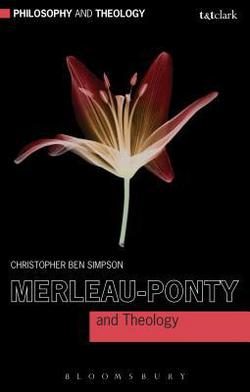 Merleau-Ponty and Theology|Christopher Ben Simpson